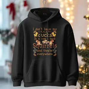 funny I don't have my ducks in a row I have squirrels Pullover Hoodie