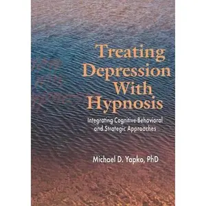 USED-Treating Depression With Hypnosis: Integrating Cognitive-Behavioral and Strategic Approaches by Yapko, Michael D. (Paperback)