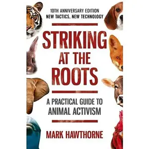 USED-Striking at the Roots: A Practical Guide to Animal Activism: New Tactics, New Technology by Hawthorne, Mark (Paperback)