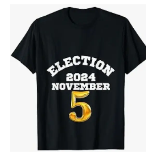 Funny Unisex Election November fifth Political Statement Voting Tee Gift Top Round Neck Short sleeve Casual T-shirt Comfort Unisex Streetwear