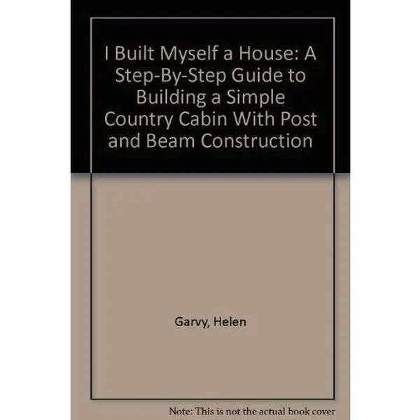 USED Book - I Built Myself a House: A Step-By-Step Guide to Building a Simple Country Cabin With Post and Beam Construction by Helen Garvy (Paperback) - english