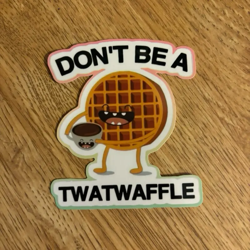 Don't be a Twat Waffle Sticker