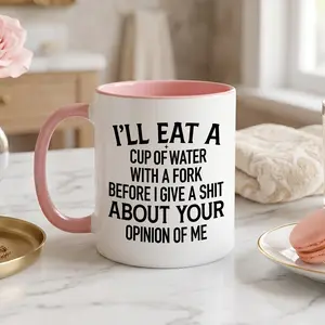 Funny Sarcastic Mug - I’ll Eat A Cup Of Water With A Fork Sassy Quote Coffee Cup  Adult Humor Gift for Women & Besties