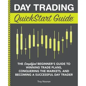 Day Trading QuickStart Guide: The Simplified Beginner's Guide to Winning Trade Plans, Conquering the Markets, and Becoming a Successful Day Trader (Trading & Investing - QuickStart Guides) Paperback – Illustrated, May 30, 2020