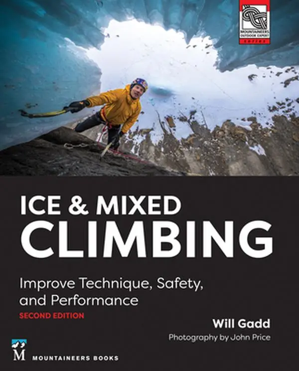 Ice & Mixed Climbing English Paperback Book (Second Edition) by Will Gadd – Improve Technique, Safety, Performance with Gear, Ropes, Training Tools for Aspiring, Experienced Climbers, Aspiring Climbers
