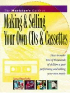 USED-The Musician's Guide to Making & Selling Your Own Cds & Cassettes by Jana Stanfield (Paperback)