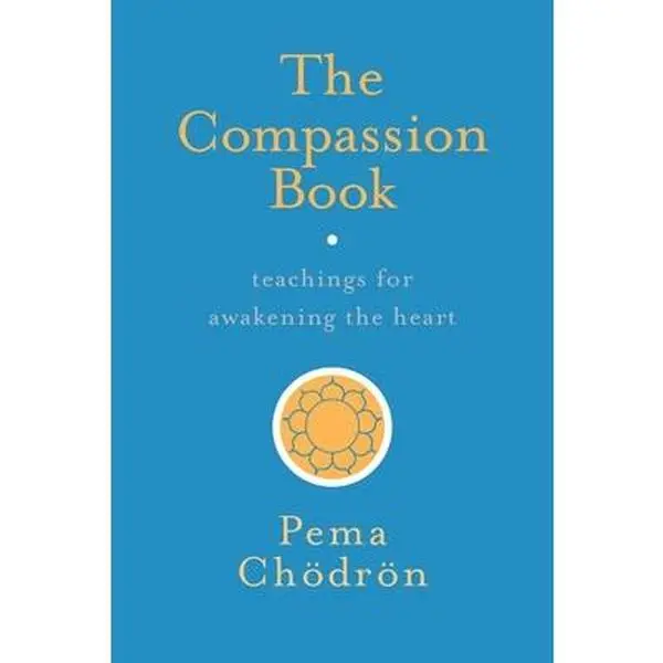 The Compassion Book: Teachings for Awakening the Heart -- Pema Chodron, Paperback