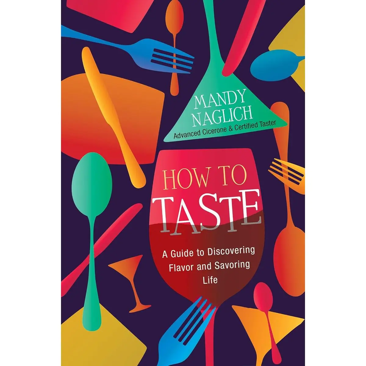 How to Taste: A Guide to Discovering Flavor and Savoring Life Hardcover – June 27, 2023