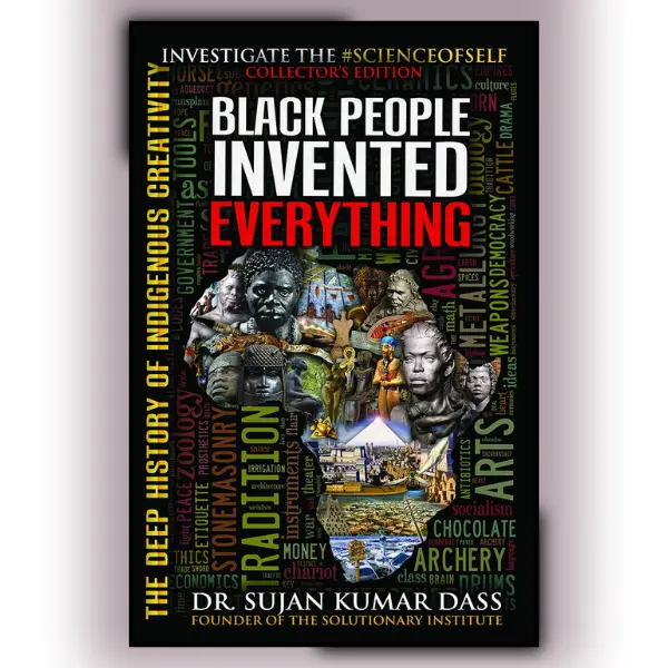 Black People Invented Everything: The Deep History of Indigenous Creativity