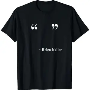 [100% Cotton] " " ~ Helen Keller T-Shirt