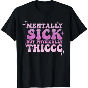 Mentally Sick But Physically Thiccc Funny Meme T-Shirt