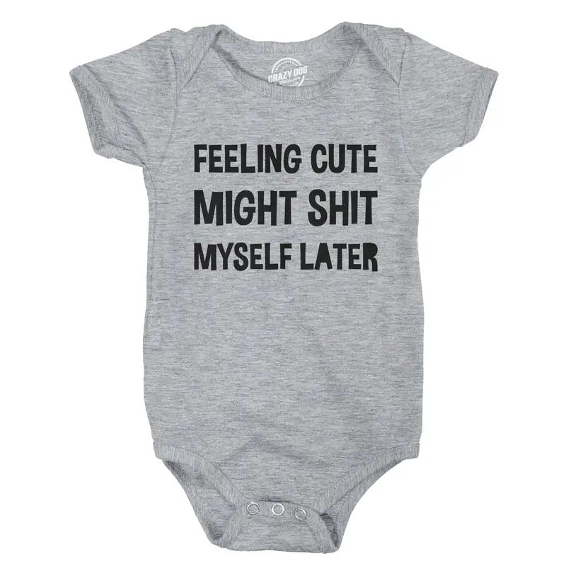 Feeling Cute Might Shit Myself Later Baby Bodysuit Funny Sarcastic Graphic Novelty Jumper for Infants Funny Baby Onesies Adult Humor Clothes for Baby Funny Sarcastic Onesie Novelty Onesie Light Grey