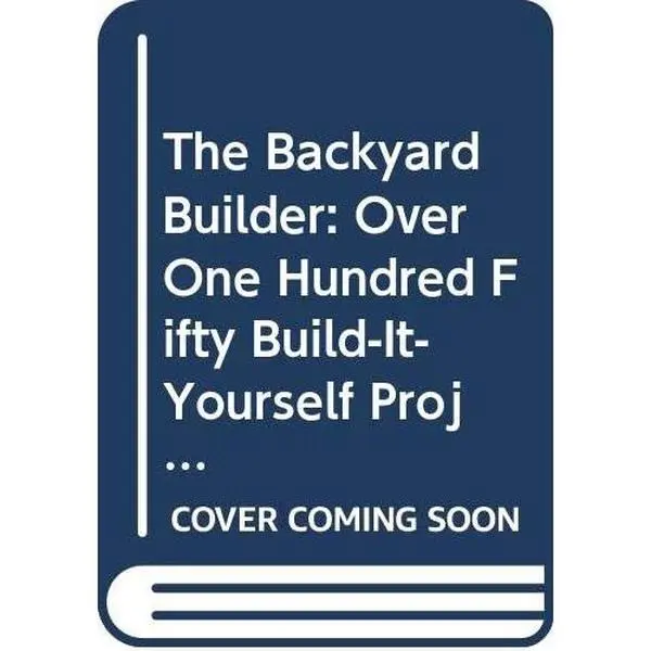 USED-The Backyard Builder: Over One Hundred Fifty Build-It-Yourself Projects for Your Garden, Home and Yard by John Warde (Hardcover)