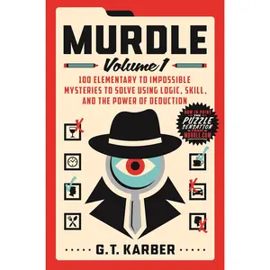 Murdle: Volume 1: 100 Elementary to Impossible Mysteries to Solve Using Logic, Skill, and the Power of Deduction -- G. T. Karber - Paperback