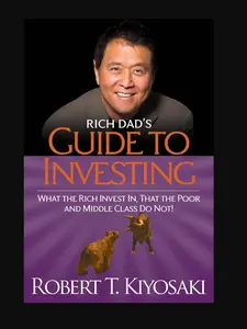 Rich Dad's Guide to Investing: What the Rich Invest in, That the Poor and the Middle Class Do Not! by Robert T. Kiyosaki