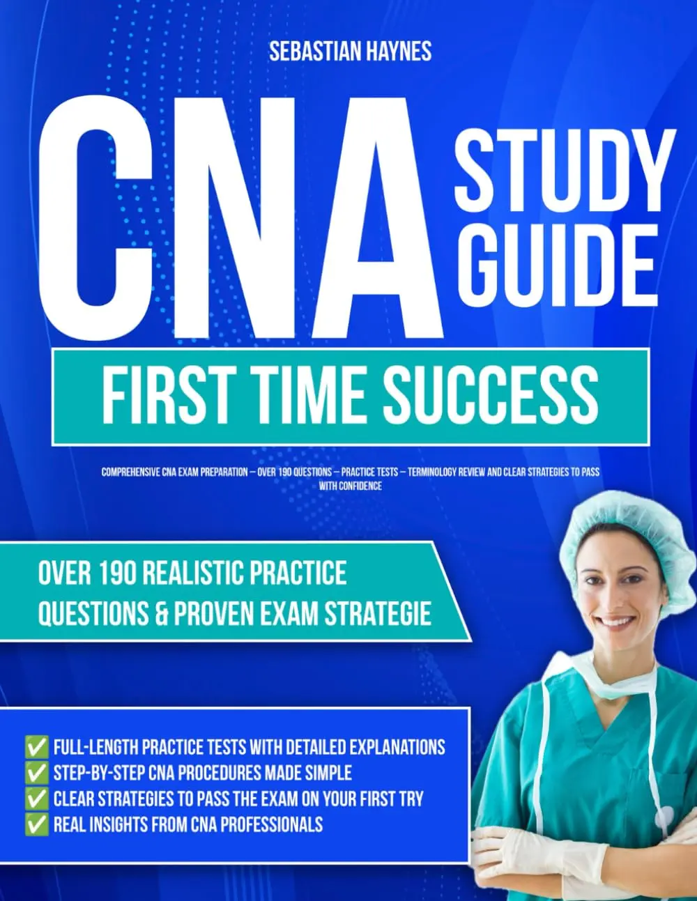 CNA Study Guide First Time Success: Comprehensive CNA Exam Preparation - Over190 Questions - Practice Tests - Terminology Review and Clear Strategies to Passwith Confidence