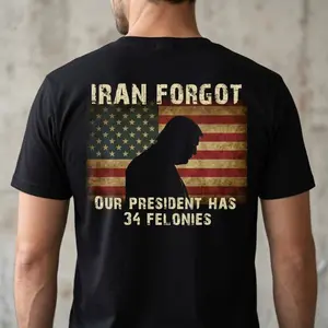 Iran Forgot Trump Has 34 Felonies T-shirt, Political Statement Graphic Shirt, Trump 34 Felonies Shirt, Iran Political Humor T-Shirt