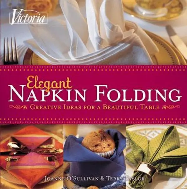 USED-Victoria Elegant Napkin Folding: Creative Ideas for a Beautiful Table by Joanne O'Sullivan (Paperback)