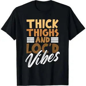 Thick Thighs and Loc'd Vibes – Proud African Melanin Women T-Shirt unisex stylish top fantasy  shirt