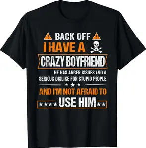 100% Cotton Back Off I have a Crazy Boyfriend Shirt