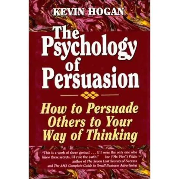 USED Book - The Psychology of Persuasion: How to Persuade Others to Your Way of Thinking by Hogan, Kevin (Hardcover) - english