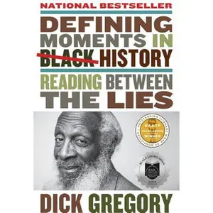 Defining Moments in Black History: Reading Between the Lies -- Dick Gregory, Paperback