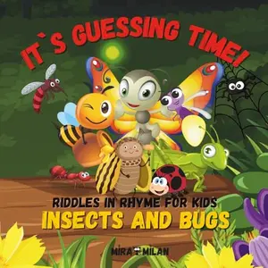USED-It's Guessing Time! Insects and Bugs: Riddles in Rhyme for Kids: A Children's Book About Backyard Insects and Bugs. Let's learn about tiny creatures in a fun way! by Mira Milan (Paperback)