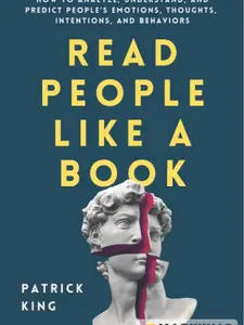 Read People Like a Book: Psychology Guide to Analyze, Understand, Predict Emotions, Thoughts, Intentions, Behaviors, Read Body Language, Detect Lies & Build Connection (Self-Help for Likability & Charisma)