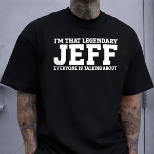 I'm That Legendary Jeff Everyone Is Talking About' Nickname Funny Print T-shirt American Personalized Style Casual Top