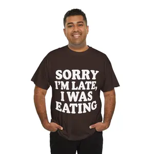 Sorry I'm Late Shirt, I Was Eating Tee, Funny Foodie Gift for Her or Him, Sarcastic Humor T-Shirt, Relatable Food Lover Apparel