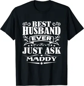 Best Husband Ever Just Ask Maddy Funny Saying T-Shirt - Brianaco Shop 44B0B62P7X1C