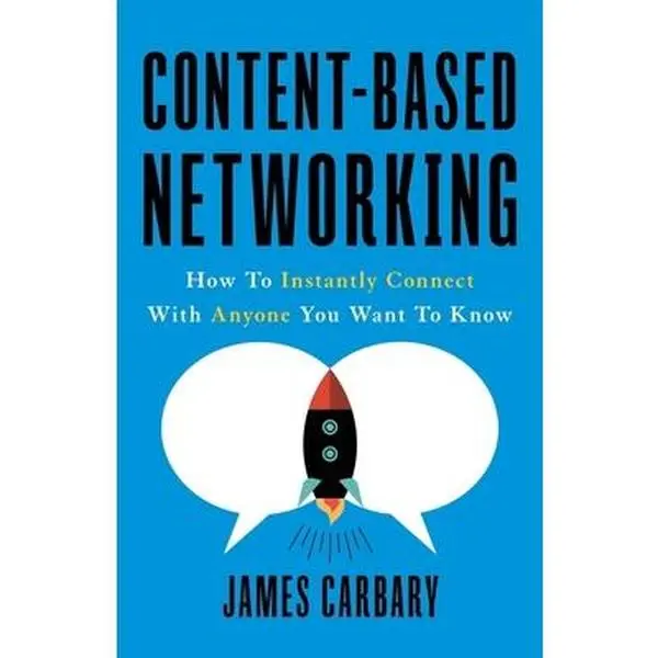 USED-Content-Based Networking: How to Instantly Connect with Anyone You Want to Know by Carbary, James (Paperback)