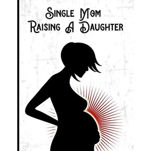 Single Mom Raising A Daughter: The Essential Journal for Pregnant Moms to Be: A 40 Week | 9 Month Planner| Maternity Keepsake Notebook | Trimester ... & Baby Memory Book for Expecting Mothers Paperback – Large Print, February 14, 2020