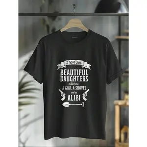 100% Cotton I Have Two Beautiful Daughters Gun Shovel Alibi T-Shirt Tee T-Shirt