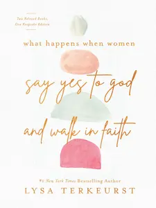 What Happens When Women Say Yes to God and Walk in Faith -- Lysa TerKeurst - Hardcover