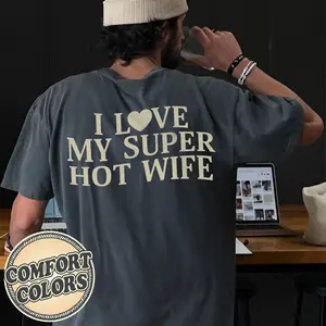 I Love My Super Hot Wife Comfort Colors Shirt