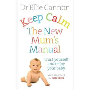 USED-Keep Calm: The New Mum's Manual: Trust Yourself and Enjoy Your Baby by Cannon, Ellie (Paperback)