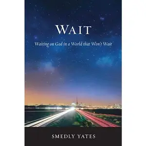 USED Book - Wait: Waiting on God in a World that Won't Wait by Yates, Smedly (Paperback) - english