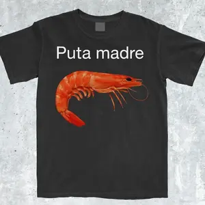 Puta Madre Shrimp Funny Meme Shirt, Shrimp Tshirt, Shrimp, Shrimp Shirt, Aggressive Shirt, Ironic Shirt, Viral Meme Tee, Unhinged Shirt Meme, Adult funny T-shirt, Gift for Woman and Man