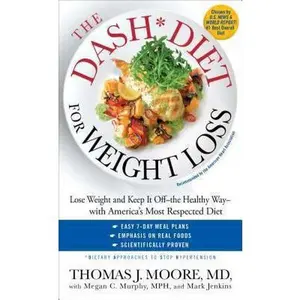 USED-The DASH Diet for Weight Loss: Lose Weight and Keep It Off--the Healthy Way--with America's Most Respected Diet by Thomas J. Moore (Unknown)