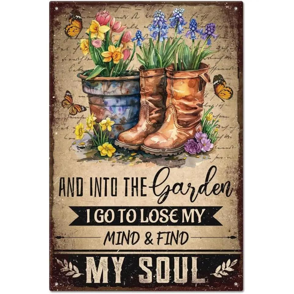 And into the Garden I Go to Lose My Mind & Find My Soul Vintage Gardening Metal Tin Sign Boots Flowers Tin Sign 12x8in/30x20cm Art Plaque Poster Wall Decor for Home Garden