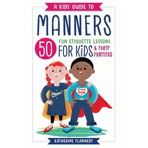 A Kids' Guide to Manners: 50 Fun Etiquette Lessons for Kids (and Their Families)   Paperback – June 26, 2018