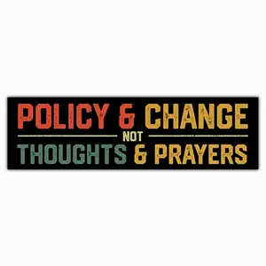 Policy & Change Not Thoughts & Prayers Bumper Sticker, Political Awareness Vinyl Car Decal, Social Justice Waterproof Sticker 1XQ K1Y
