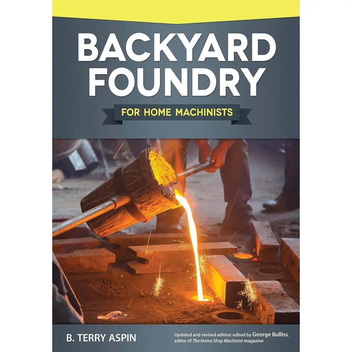 Backyard Foundry for Home Machinists (Fox Chapel Publishing) Metal Casting in a Sand Mold for the Home Metalworker; Information on Materials & Equipment, Pattern-Making, Molding & Core-Boxes, and More Paperback – May 1, 2015