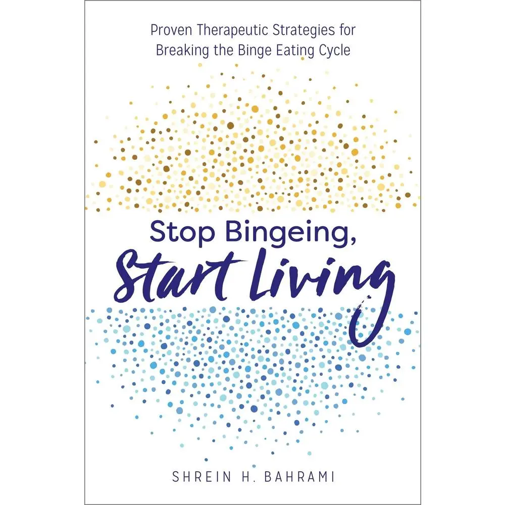 USED-Stop Bingeing, Start Living: Proven Therapeutic Strategies for Breaking the Binge Eating Cycle by Bahrami, Shrein H. (Paperback)