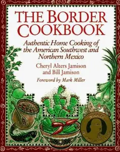 USED-The Border Cookbook: Authentic Home Cooking of the American Southwest and Northern Mexico by Cheryl Alters Jamison (Hardcover)