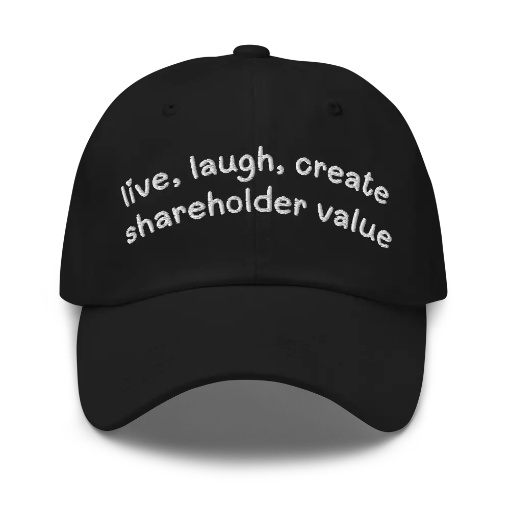 Live, Laugh, Create Shareholder Value Funny Dad Hat | Unhinged Work Job WFH Corporate Joke Meme Gag Gift Cap for Boss and Coworkers