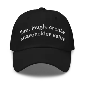 Live, Laugh, Create Shareholder Value Funny Dad Hat | Unhinged Work Job WFH Corporate Joke Meme Gag Gift Cap for Boss and Coworkers