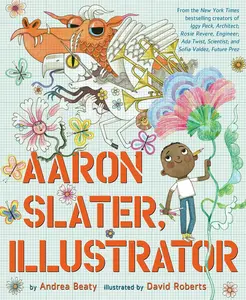Aaron Slater, Illustrator: A Picture Book -- Andrea Beaty - Hardcover