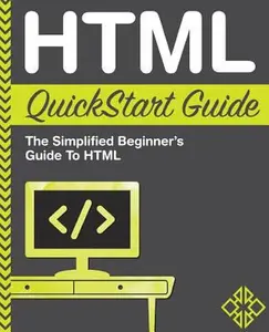 USED-HTML QuickStart Guide: The Simplified Beginner's Guide To HTML by ClydeBank Technology (Paperback)
